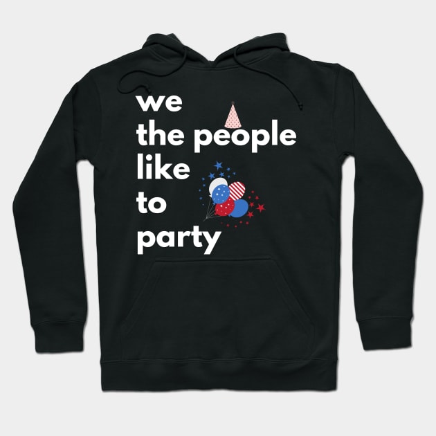 We The People Like To Party, 4th Of July Hoodie by Totalove